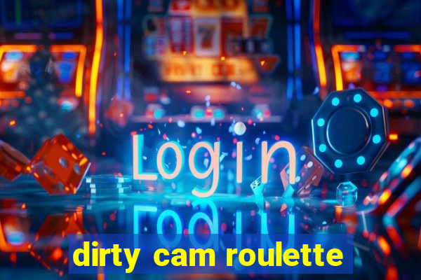 dirty cam roulette